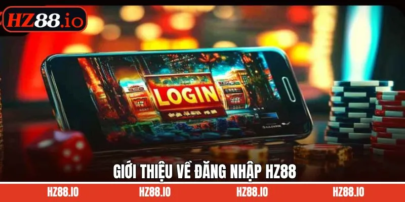 Tìm hiểu về đăng nhập tài khoản HZ88