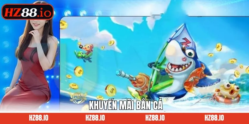 Khuyến Mãi Bắn Cá - Nhận Thưởng Khuyến Mãi Cùng HZ88
