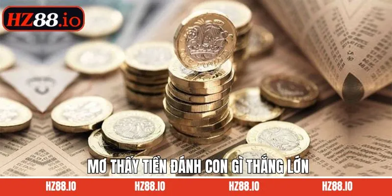 Mơ thấy tiền đánh con gì - Tìm ra con số may mắn HZ88