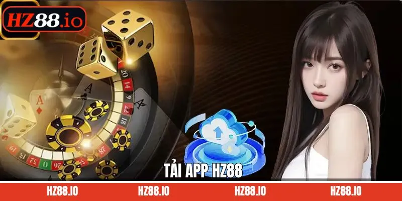 Tải App HZ88 – Trải Nghiệm Cá Cược Mọi Lúc, Mọi Nơi