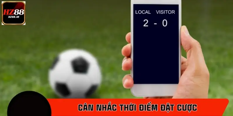 Cân nhắc thời điểm đặt cược