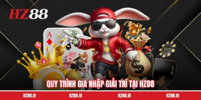 Hướng dẫn gia nhập giải trí tại HZ88 Hướng dẫn gia nhập giải trí tại HZ88