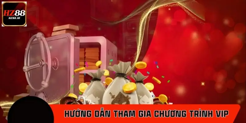 Hướng dẫn hội viên cách tham gia chương trình VIP HZ88