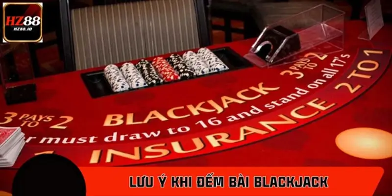 Lưu ý quan trọng cần nắm vững khi đếm bài BlackJack