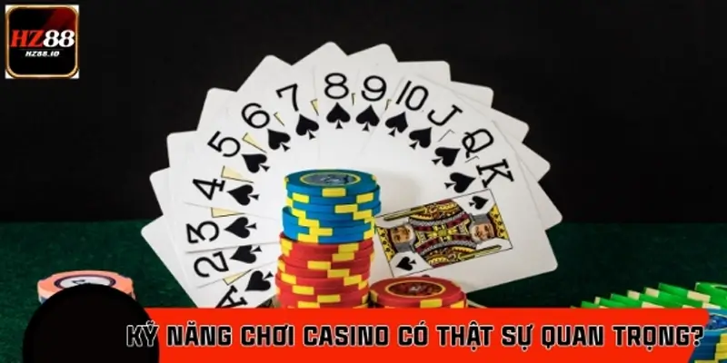 Đánh giá tầm quan trọng của các kỹ năng chơi casino