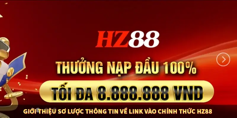 Giới thiệu sơ lược thông tin về link vào chính thức Hz88