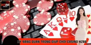Những Kỹ Năng Quan Trọng Giúp Chơi Casino HZ88 Hiệu Quả Hơn