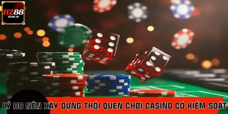 Vì sao cần xây dựng thói quen chơi casino HZ88 có kiểm soát?